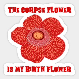 The Corpse Flower is My Birth Flower Corpse Lily Sticker